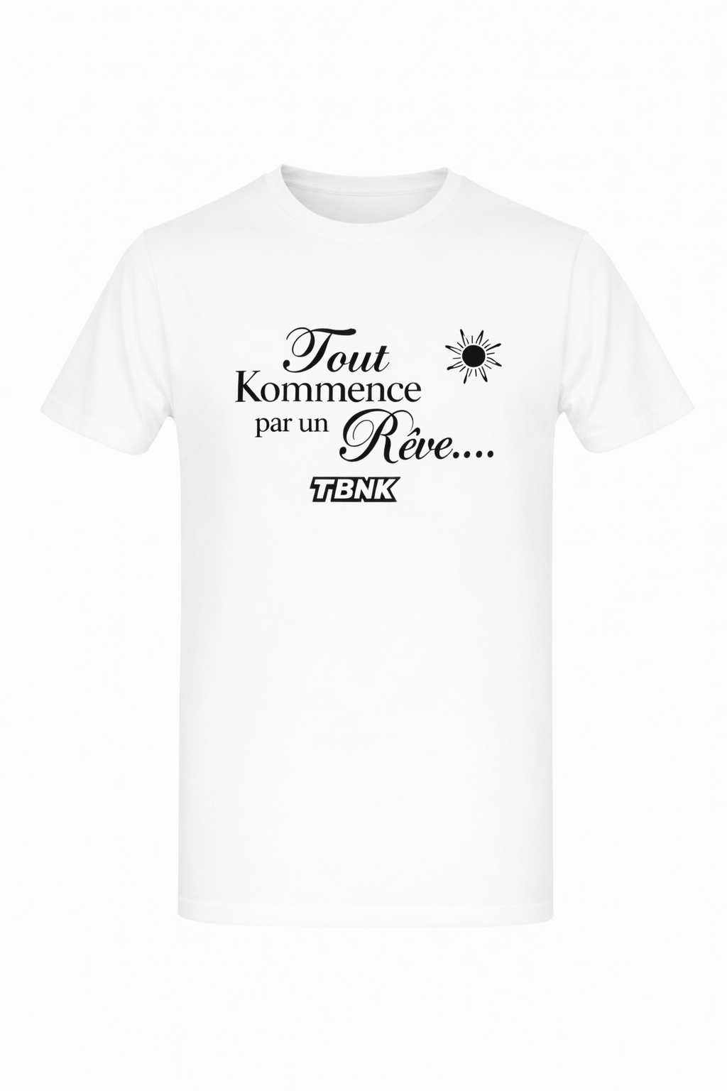 T-Shirt Tout Kommence par un Rêve TBNK