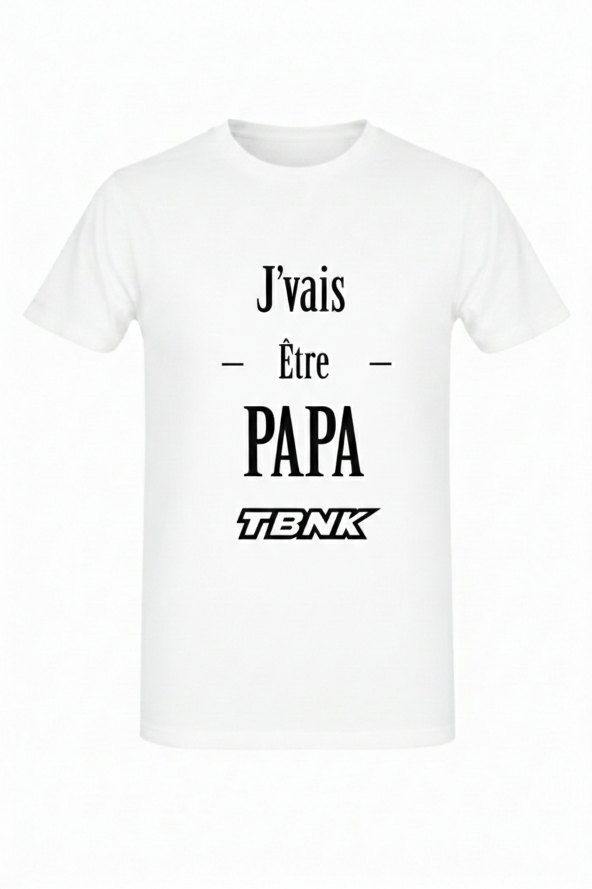 T-SHIRT JE VAIS ETRE PAPA TBNK!