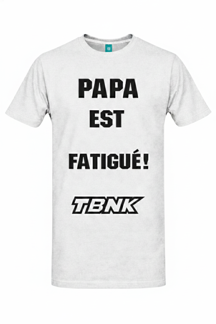 T-Shirt PAPA EST FATIGUÉ TBNK!
