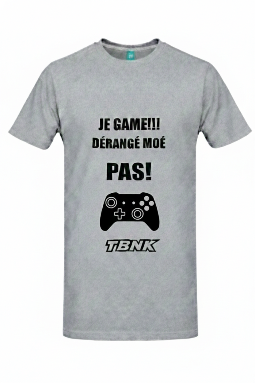 T-Shirt JE GAME DÉRANGÉ MOÉ PAS TBNK!
