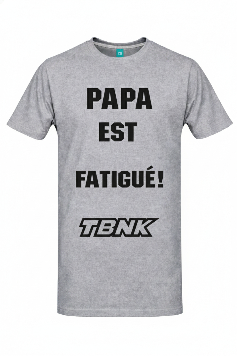 T-Shirt PAPA EST FATIGUÉ TBNK!