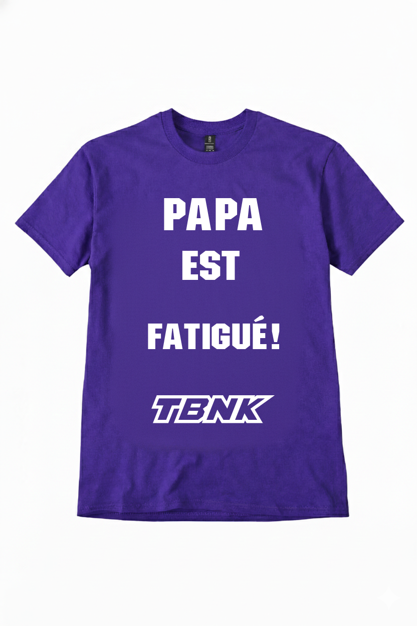 T-Shirt PAPA EST FATIGUÉ TBNK!
